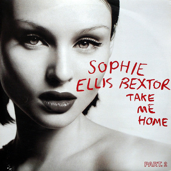 Sophie Ellis-Bextor : Take Me Home (A Girl Like Me) - Part. 2 (12")